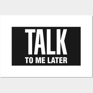 Talk To Me Later Posters and Art